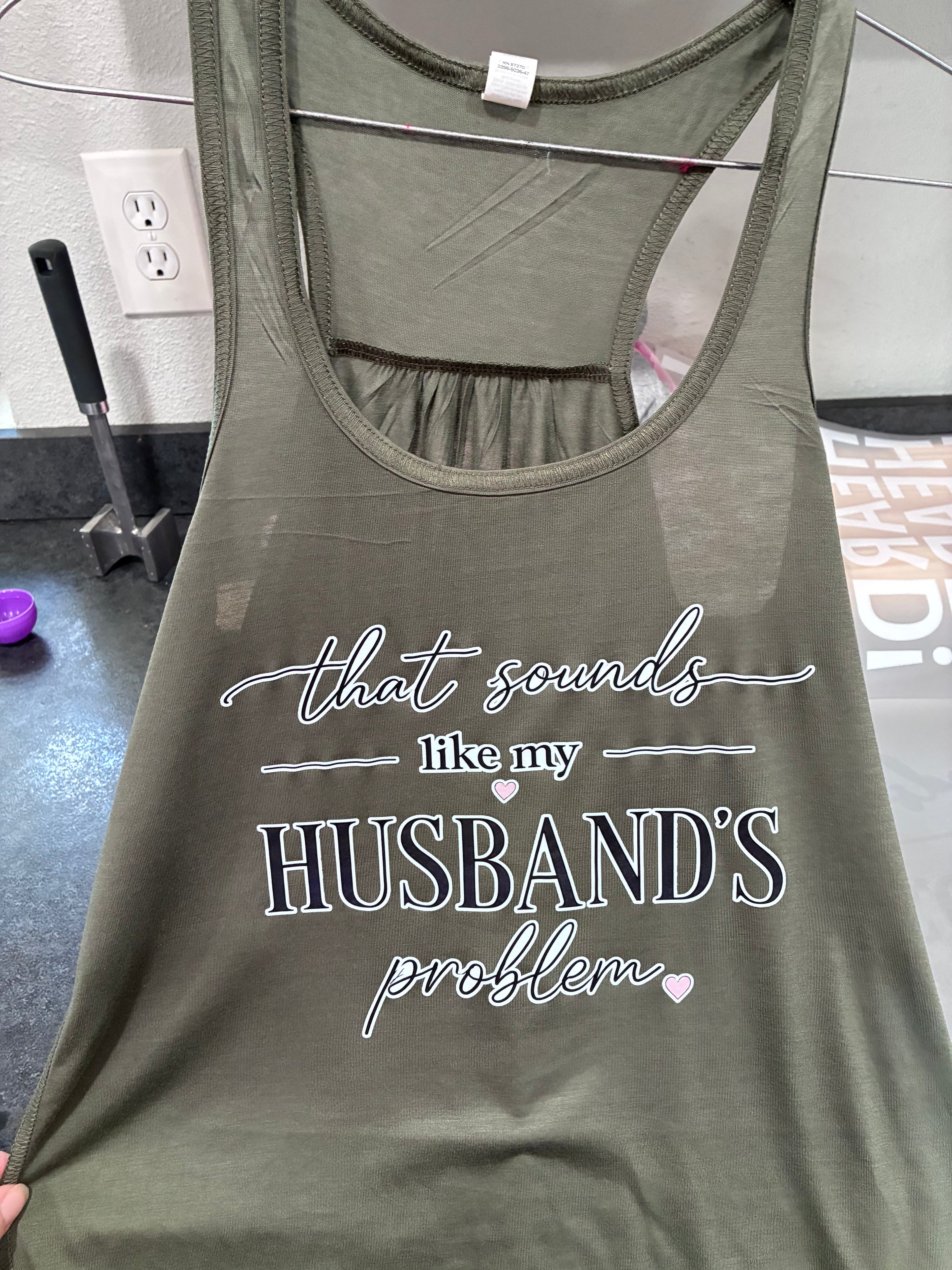 That Sounds Like My Husband's Problem Tank Top